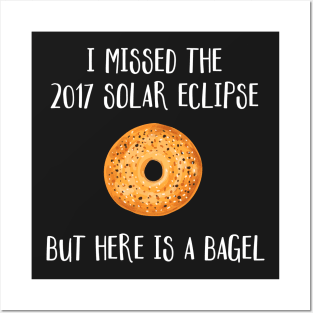 I Missed The 2017 Solar Eclipse But Here is a Bagel Funny Joke Posters and Art